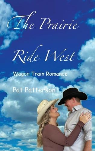 The Prairie Ride West: Wagon Train Romance