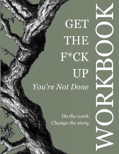 Get the F*ck Up - You're Not Done: Workbook: Workbook