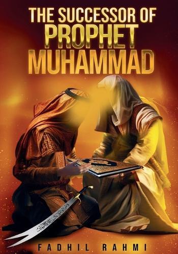 The Successor Of Prophet Muhammad: Understanding Shia Islam: Beliefs, History, and Practices Explained