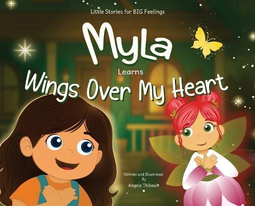Myla Learns Wings Over My Heart: A Children's Book Teaching a Simple, Repeatable Calming Practice for Big Feelings.