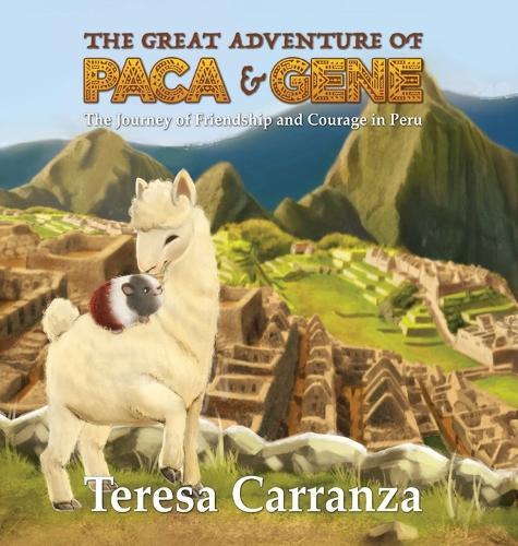 The Great Adventure of Paca & Gene: The Journey of Friendship and Courage in Peru
