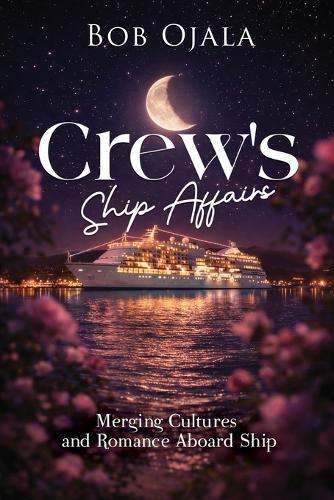 Crew's Ship Affairs: Merging Cultures and Romance Aboard Ship (NEW EDITION)