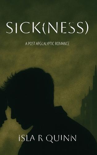 Sick(ness): A Post Apocalyptic Romance