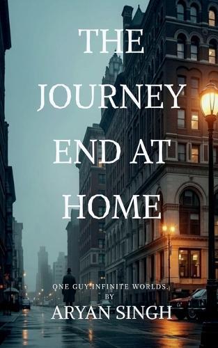 The Journey End At Home: The journey was changed the man through this out found love, friends, heartbreak and success but at last there was a guilt