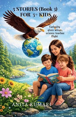 5 STORIES (Book 3) FOR 5+ KIDS: Curiosity gives wings, science teaches flight