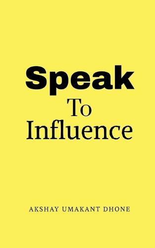 Speak To Influence: Your Words Have The Power To Influence