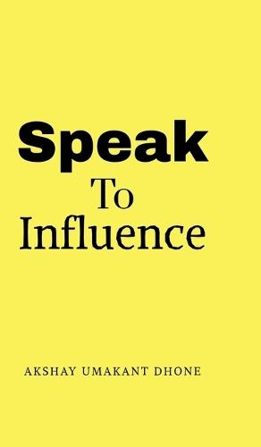 Speak To Influence: Your Words Have The Power To Influence
