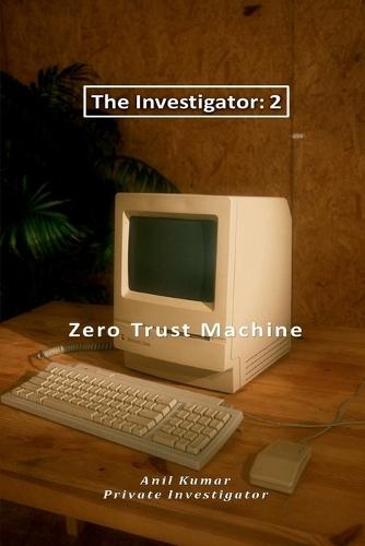 The Investigator-2: Zero Trust Machine