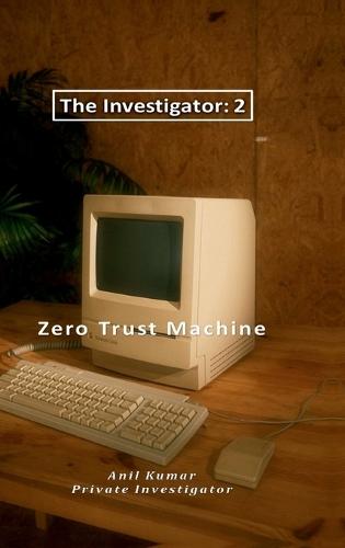 The Investigator-2: Zero Trust Machine: Zero Trust Machine