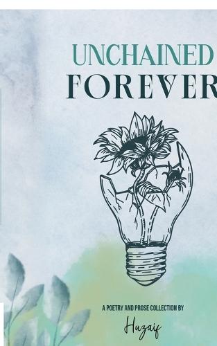 Unchained Forever: A poetry and prose collection