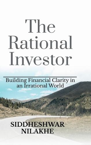 The Rational Investor: Building Financial Clarity in an Irrational World