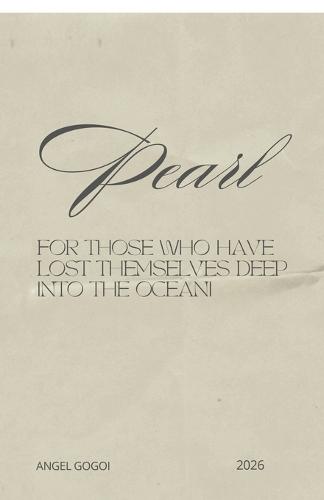 Pearl: For those who have lost themselves deep into the OCEAN