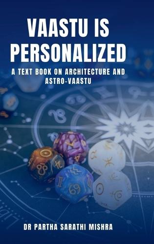 Vaastu is Personalized: A Text Book on Architecture and Astro-Vaastu