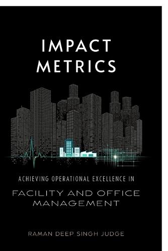 Impact Metrics: Achieving Operational Excellence in Facility and Office Management