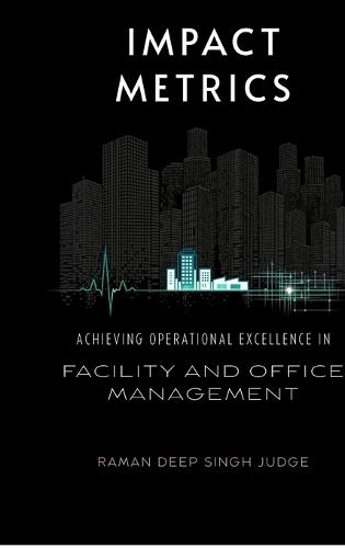 Impact Metrics: Achieving Operational Excellence in Facility and Office Management