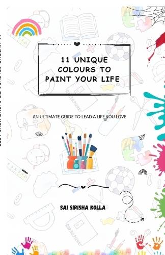 11 Unique Colours to Paint Your Life: An Ultimate Guide to Lead a Life You Love