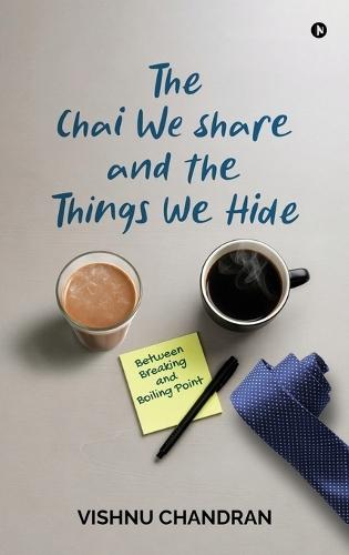 The Chai We Share and the Things We Hide: Between Breaking and Boiling Point