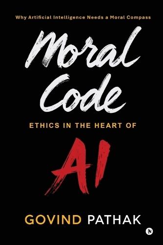 Moral Code: Ethics In The Heart Of AI