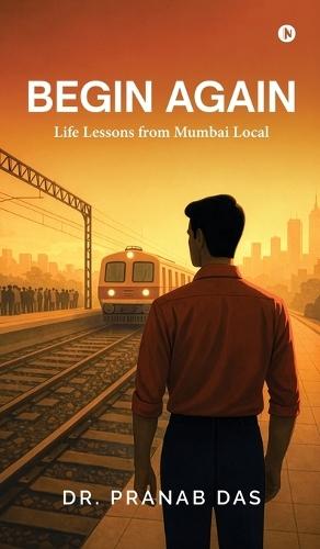 Begin Again: Life Lessons from Mumbai Local