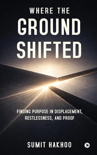 Where the Ground Shifted: Finding Purpose in Displacement, Restlessness, and Proof