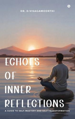 Echoes of Inner Reflections: A Guide to Self-Mastery and Self Transformation