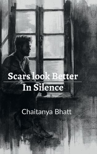 Scars Look Better in Silence: A Collection of Unspoken Truths
