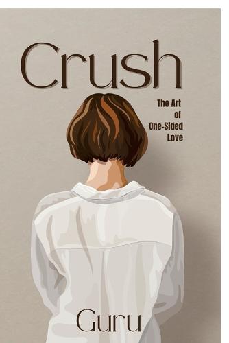 Crush: The Art of One-Sided Love
