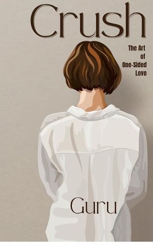 Crush: The Art of One-Sided Love