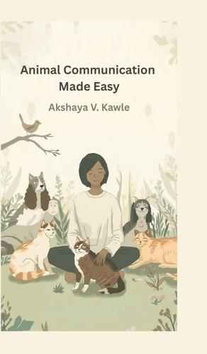 Animal Communication Made Easy: A Practical Guide to Conversations with Animals