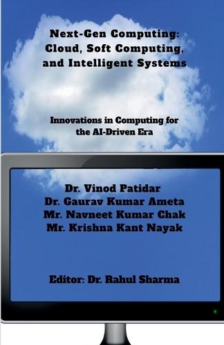 Next-Gen Computing: Cloud, Soft Computing, and Intelligent Systems: Innovations in Computing for the AI-Driven Era