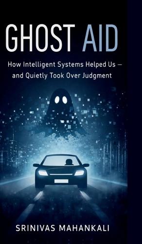 Ghost Aid: How Intelligent Systems Helped Us - and Quietly Took Over Judgment