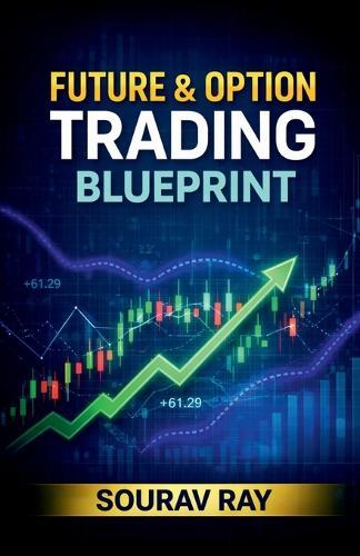 Future and Option Trading Blueprint: Future and Option Trading book