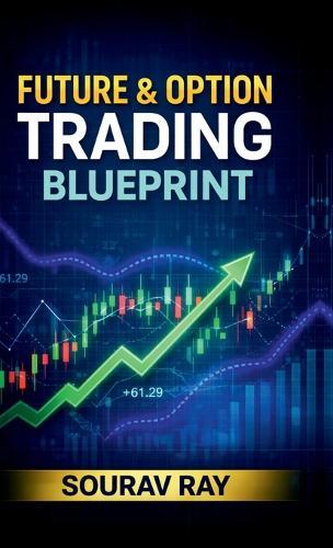 Future and Option Trading Blueprint: Future and Option Trading book