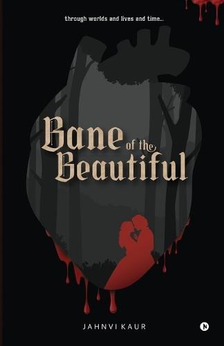 Bane of the Beautiful: through worlds and lives and time