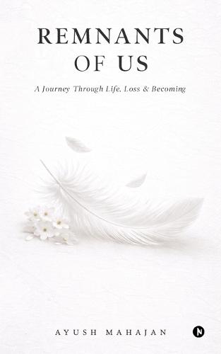 Remnants Of Us: A Journey Through Life, Loss and Becoming