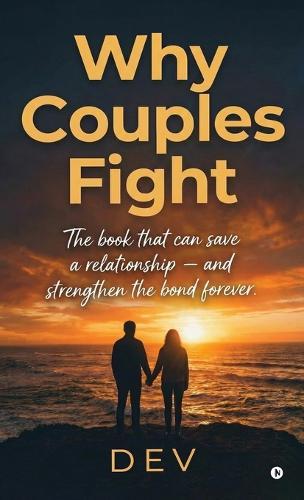 Why Couples Fight: The book that can save a relationship - and strengthen the bond forever.