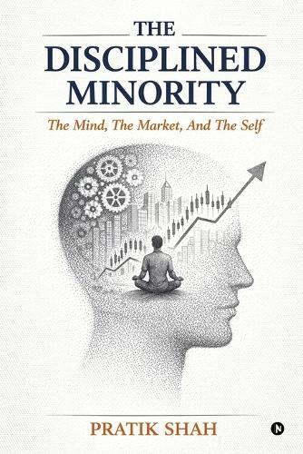 The Disciplined Minority: The Mind, The Market, And The Self