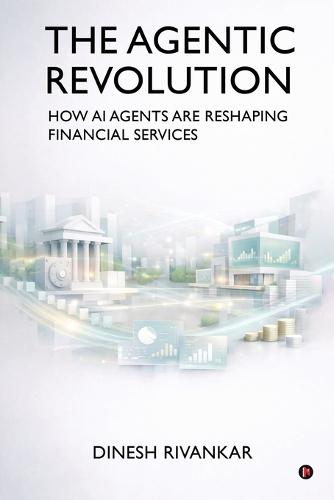 THE AGENTIC REVOLUTION How AI Agents Are Reshaping Financial Services