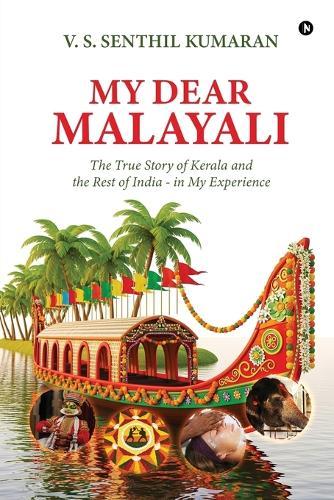 My Dear Malayali: The True Story of Kerala and the Rest of India - in My Experience