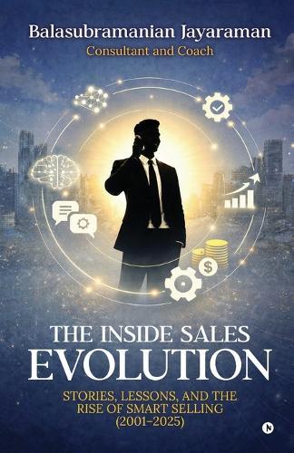 The Inside Sales Evolution: Stories, Lessons, and the Rise of Smart Selling (2001-2025)