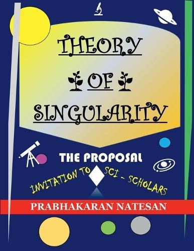 Theory of Singularity - The Proposal: Invitation to sci-scholars
