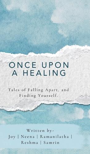 Once Upon A Healing: Tales of Falling Apart, and Finding Yourself.