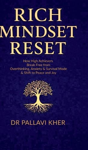 Rich Mindset Reset: How High Achievers Break Free From Overthinking, Anxiety & Survival Mode and Shift To Peace And Joy