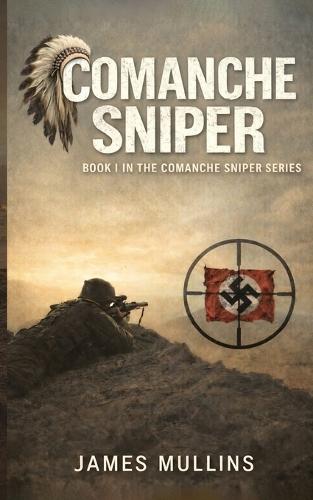 Comanche Sniper: Book I In The Comanche Sniper Series