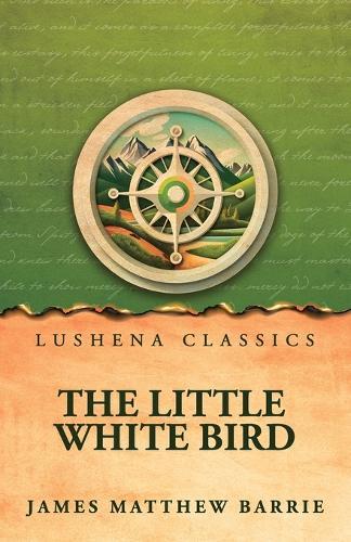The Little White Bird; Or, Adventures in Kensington Gardens