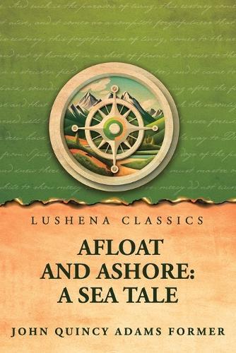 Afloat and Ashore: A Sea Tale
