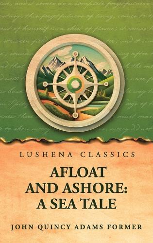 Afloat and Ashore: A Sea Tale