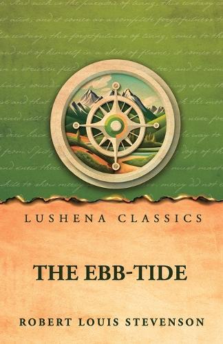 The Ebb-Tide: A Trio And Quartette by Robert Louis Stevenson