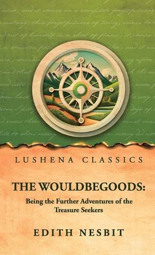 The Wouldbegoods: Being the Further Adventures of the Treasure Seekers