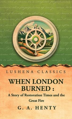 When London Burned: a Story of Restoration Times and the Great Fire
